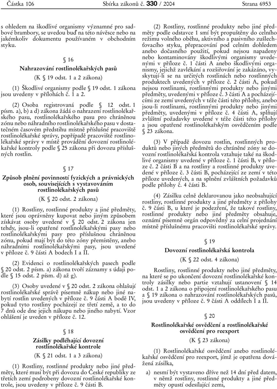 1 za 0 0kona jsou uvedeny v pr 0 3 0 1 0 0loha 0 0ch c 0 3. 1 a 2. (2) Osoba registrovana 0 0 podle ì 12 odst. 1 p 0 1 0 0sm.