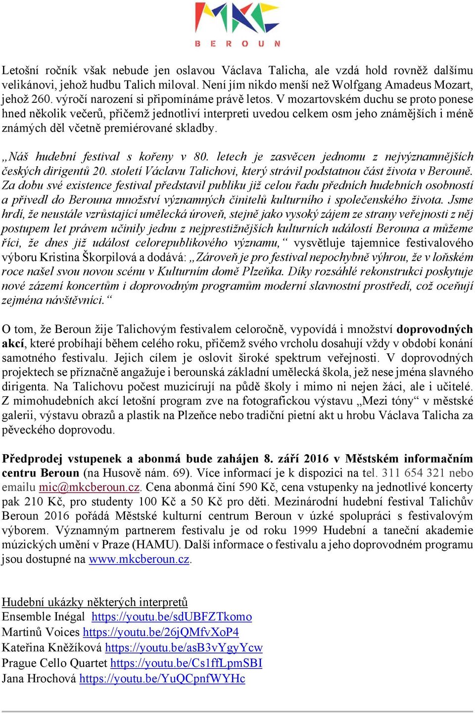 V mozartovském duchu se proto ponese hned několik večerů, přičemž jednotliví interpreti uvedou celkem osm jeho známějších i méně známých děl včetně premiérované skladby.