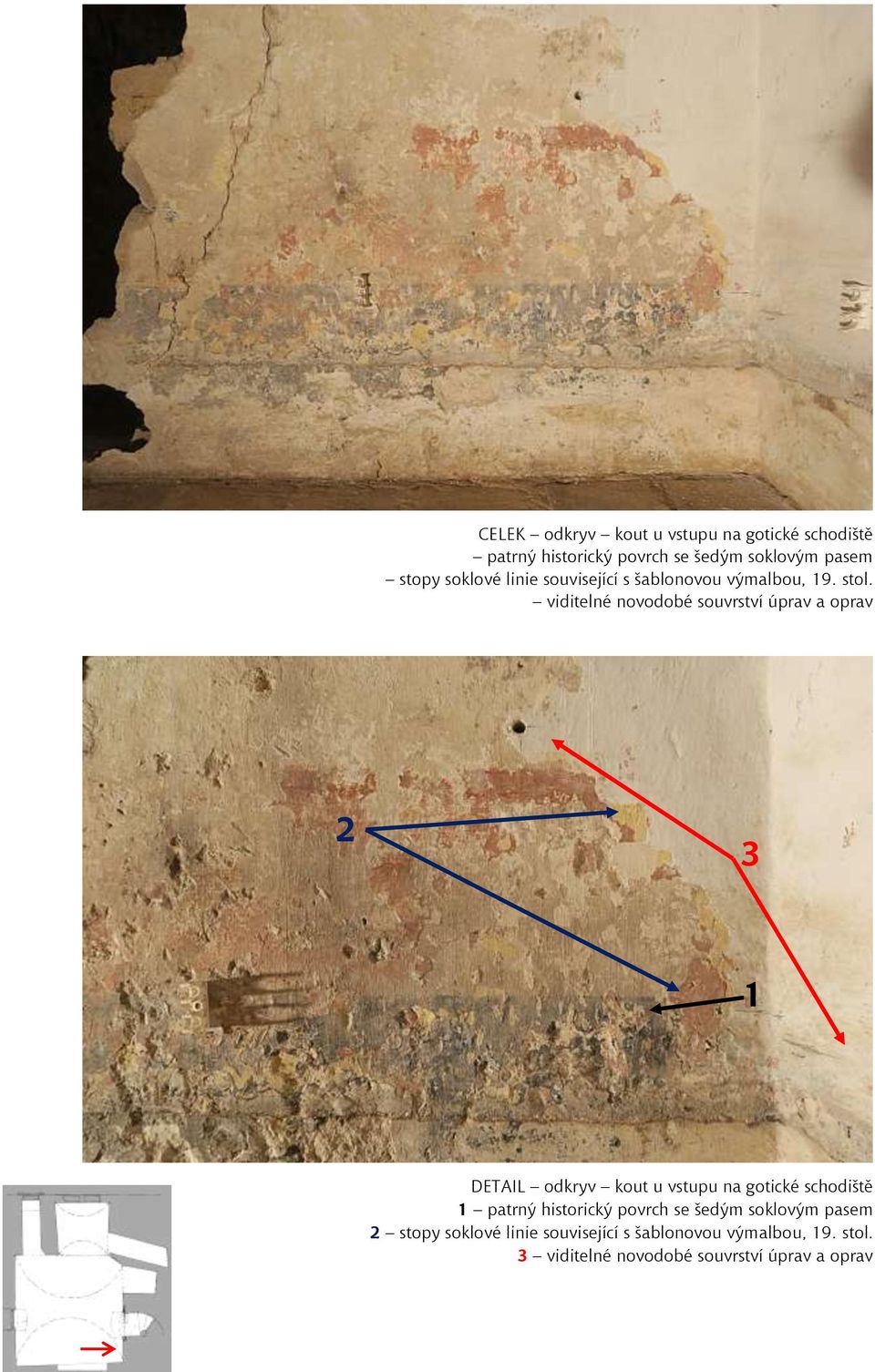 viditelné novodobé souvrství úprav a oprav DETAIL odkryv kout u vstupu na gotické schodiště patrný