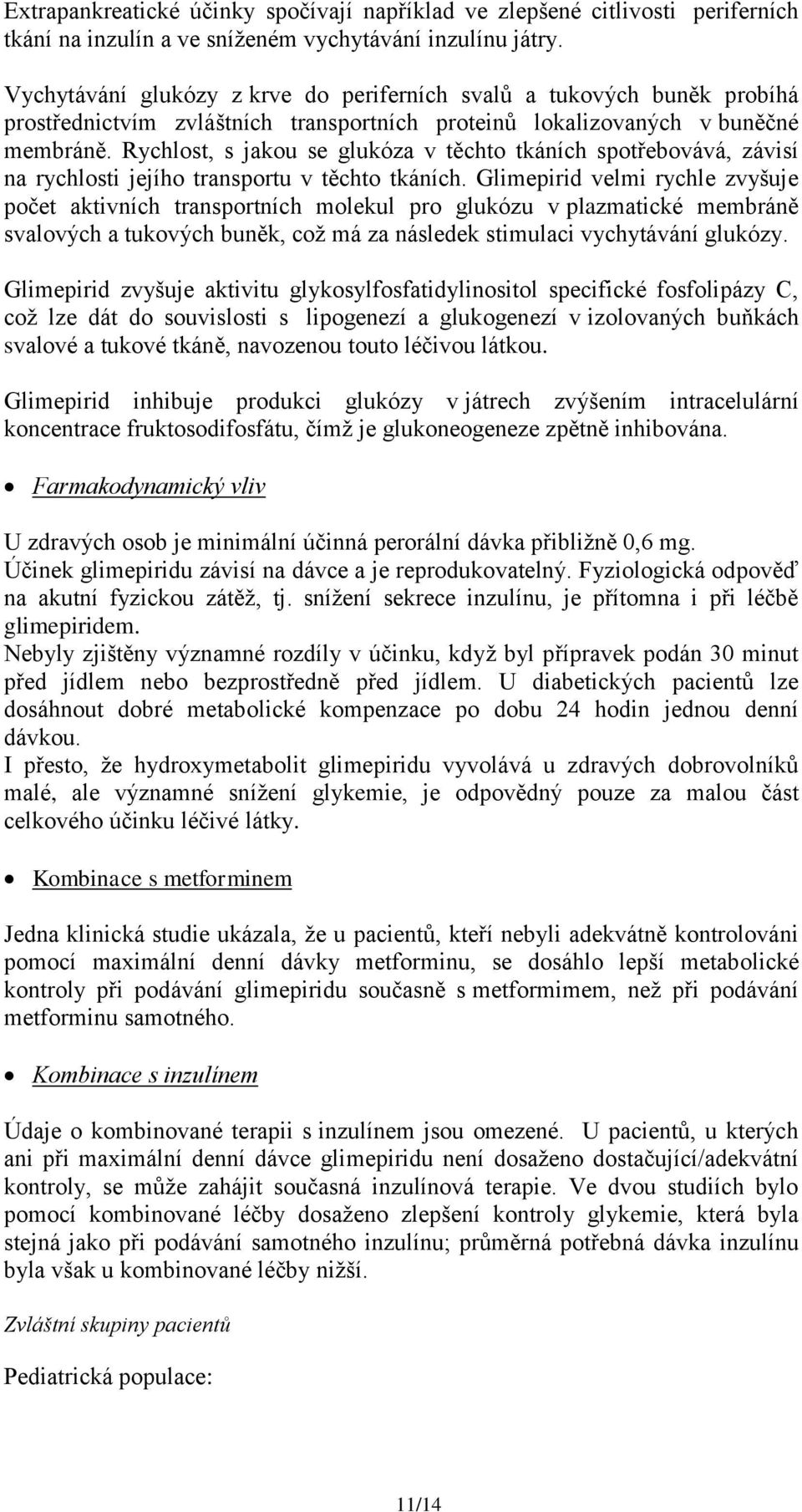 Rychlost, s jakou se glukóza v těchto tkáních spotřebovává, závisí na rychlosti jejího transportu v těchto tkáních.