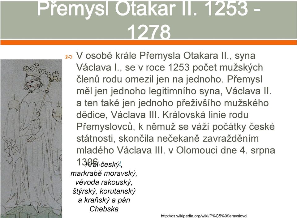 Královská linie rodu Přemyslovců, k němuž se váží počátky české státnosti, skončila nečekaně zavražděním mladého Václava III.