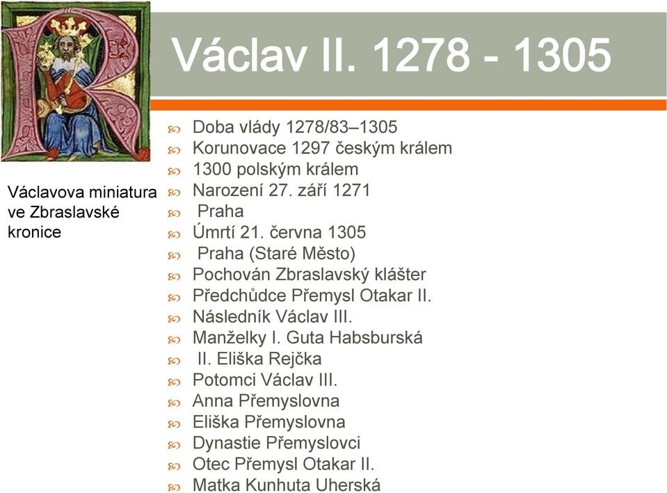 června 1305 Praha (Staré Město) Pochován Zbraslavský klášter Předchůdce Přemysl Otakar II.