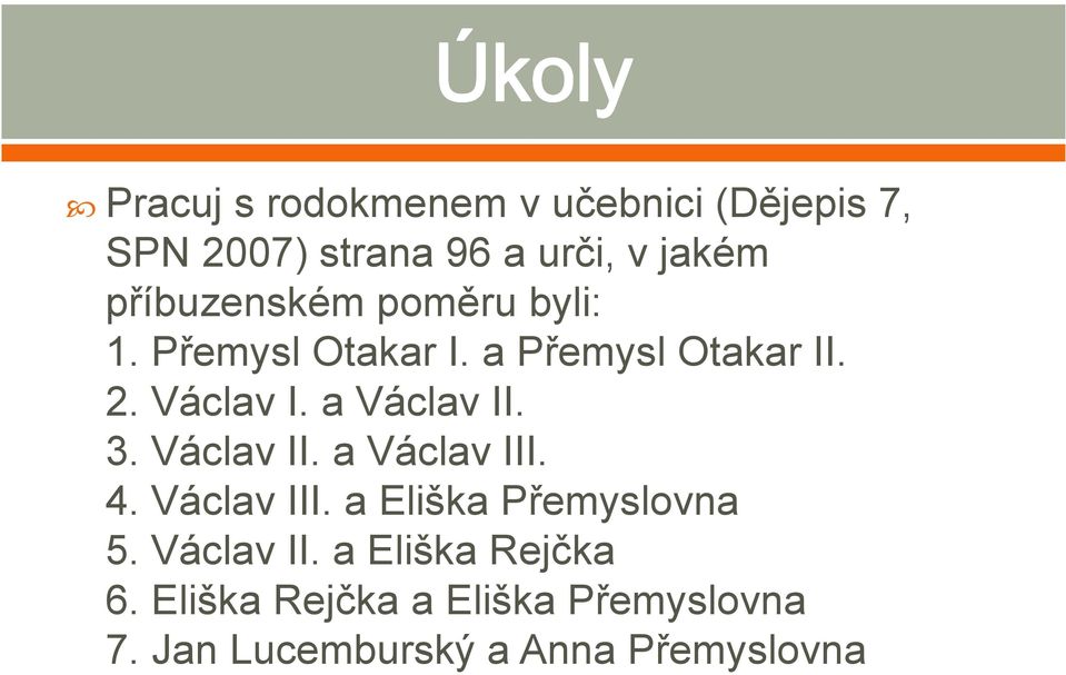 a Václav II. 3. Václav II. a Václav III. 4. Václav III. a Eliška Přemyslovna 5.