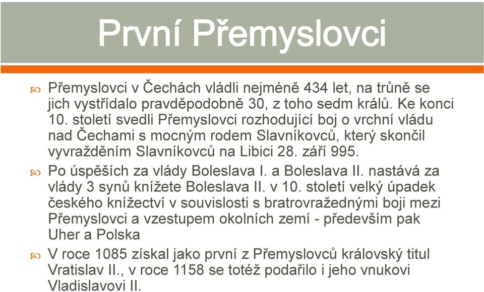 Po úspěších za vlády Boleslava I. a Boleslava II. nastává za vlády 3 synů knížete Boleslava II. v 10.