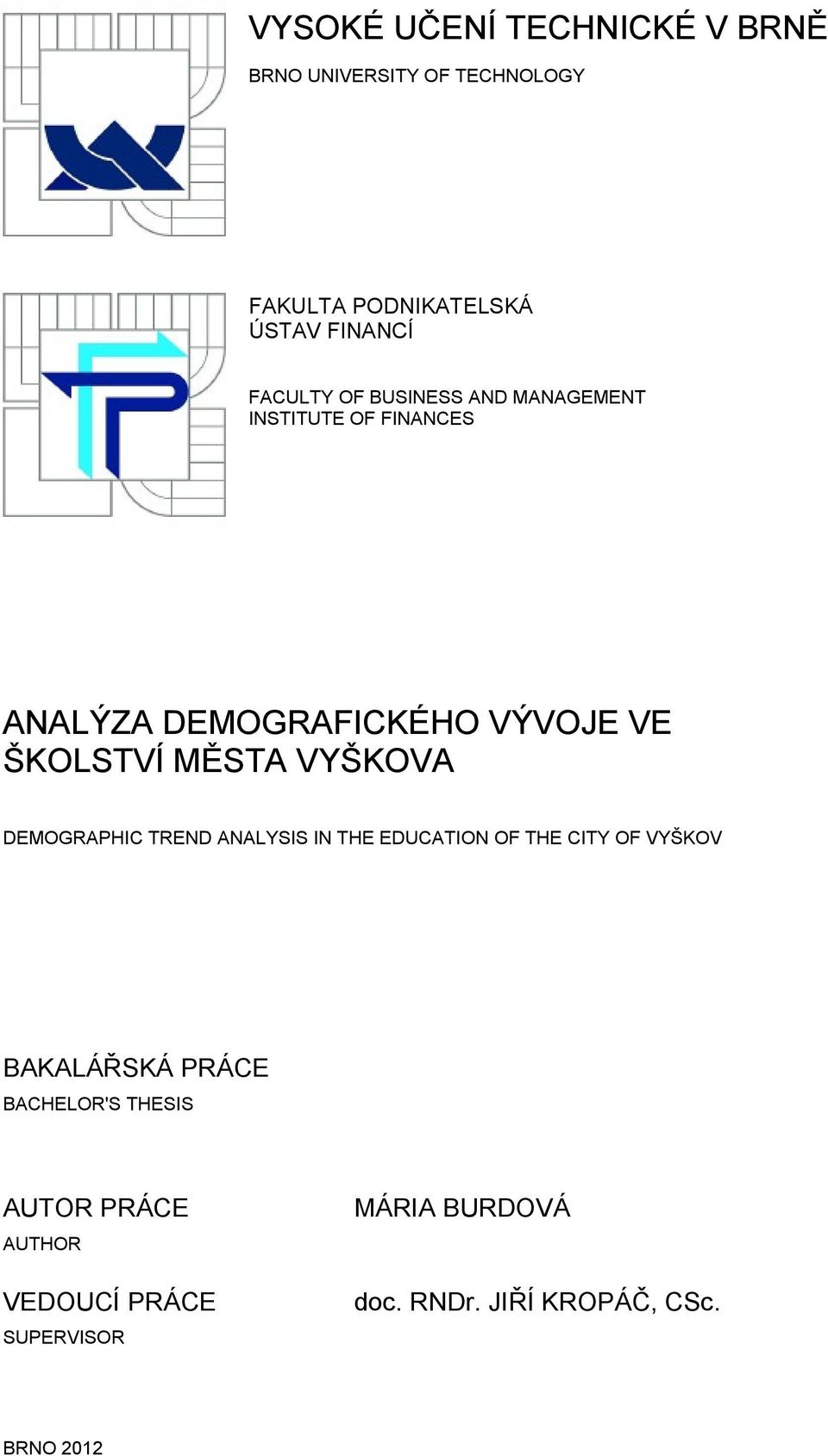 MĚSTA VYŠKOVA DEMOGRAPHIC TREND ANALYSIS IN THE EDUCATION OF THE CITY OF VYŠKOV BAKALÁŘSKÁ PRÁCE