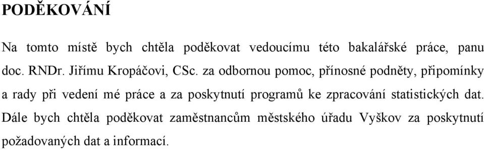 za odbornou pomoc, přínosné podněty, připomínky a rady při vedení mé práce a za