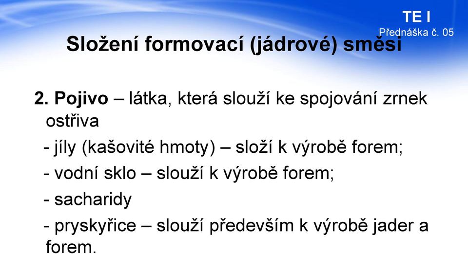jíly (kašovité hmoty) složí k výrobě forem; - vodní sklo