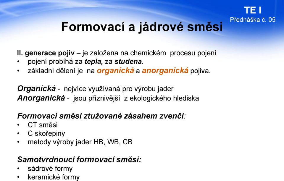 základní dělení je na organická a anorganická pojiva.