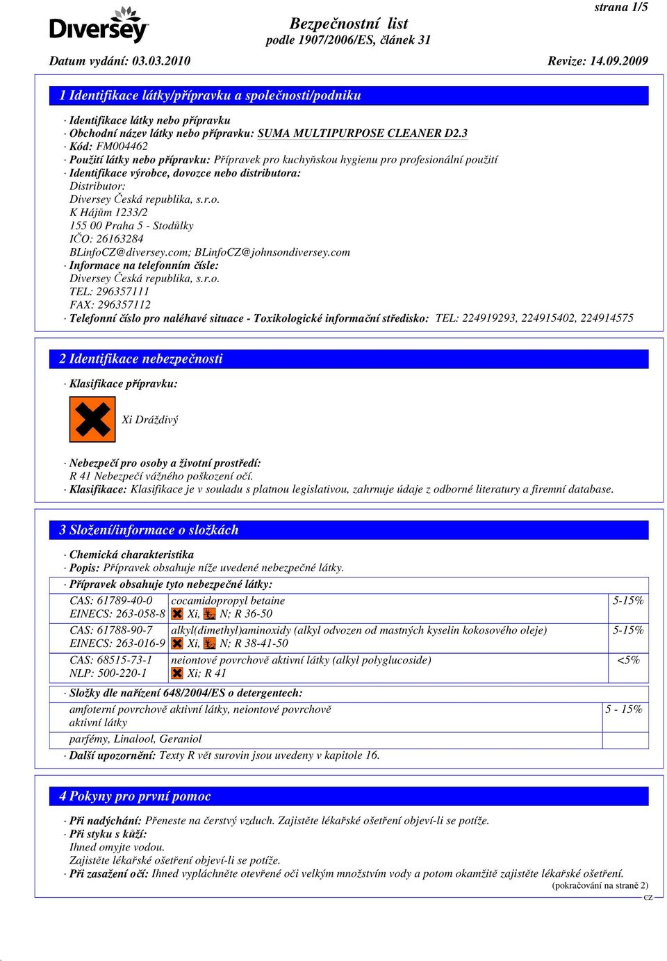 com; BLinfo@johnsondiversey.com Informace na telefonním čísle: Diversey Česká republika, s.r.o. TEL: 296357111 FAX: 296357112 Telefonní číslo pro naléhavé situace - Toxikologické informační