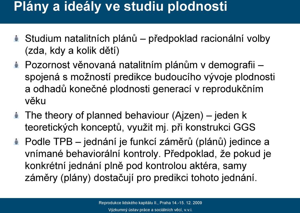 planned behaviour (Ajzen) jeden k teoretických konceptů, využit mj.