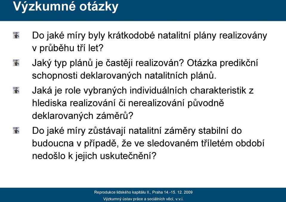 Jaká je role vybraných individuálních charakteristik z hlediska realizování či nerealizování původně