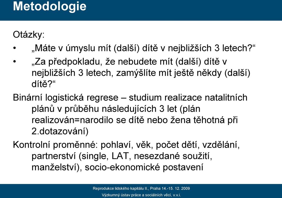 Binární logistická regrese studium realizace natalitních plánů v průběhu následujících 3 let (plán realizován=narodilo se