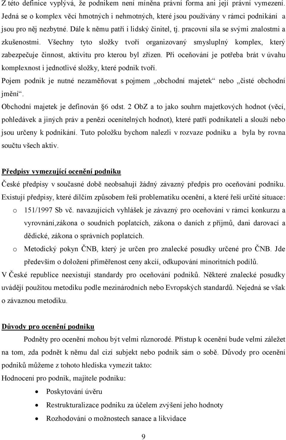 Všechny tyto složky tvoří organizovaný smysluplný komplex, který zabezpečuje činnost, aktivitu pro kterou byl zřízen.