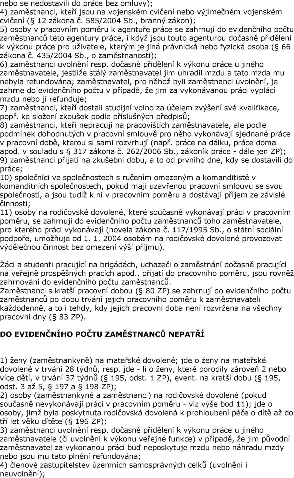 uživatele, kterým je jiná právnická nebo fyzická osoba ( 66 zákona č. 435/2004 Sb., o zaměstnanosti); 6) zaměstnanci uvolnění resp.