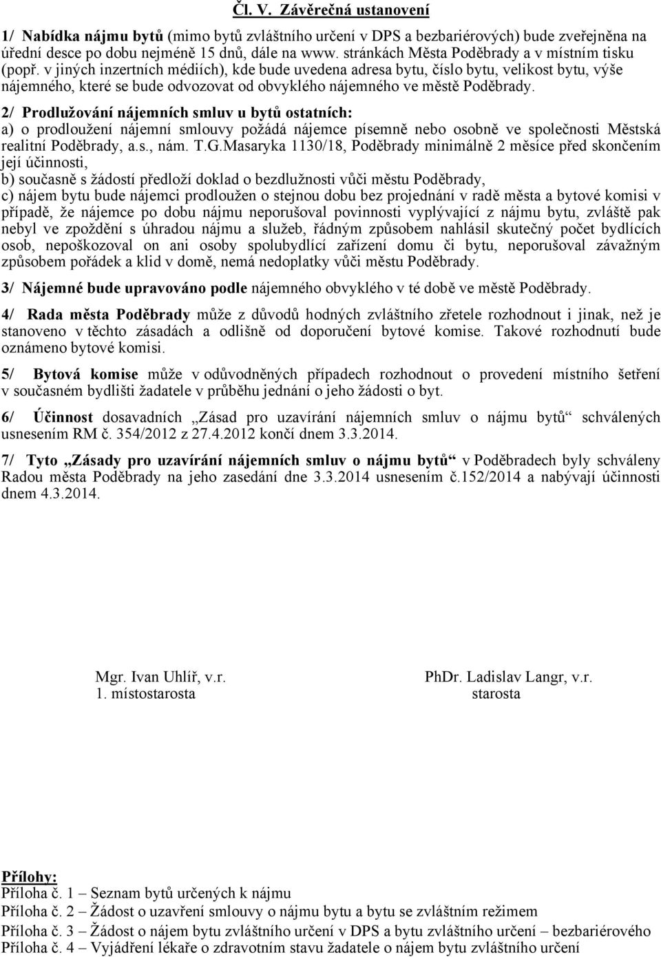 v jiných inzertních médiích), kde bude uvedena adresa bytu, číslo bytu, velikost bytu, výše nájemného, které se bude odvozovat od obvyklého nájemného ve městě Poděbrady.