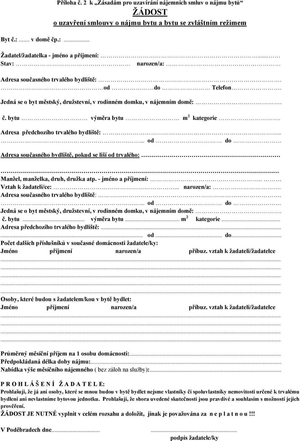 Adresa předchozího trvalého bydliště:..... od do Adresa současného bydliště, pokud se liší od trvalého: Manžel, manželka, druh, družka atp. - jméno a příjmení:.. Vztah k žadateli/ce:... narozen/a:.