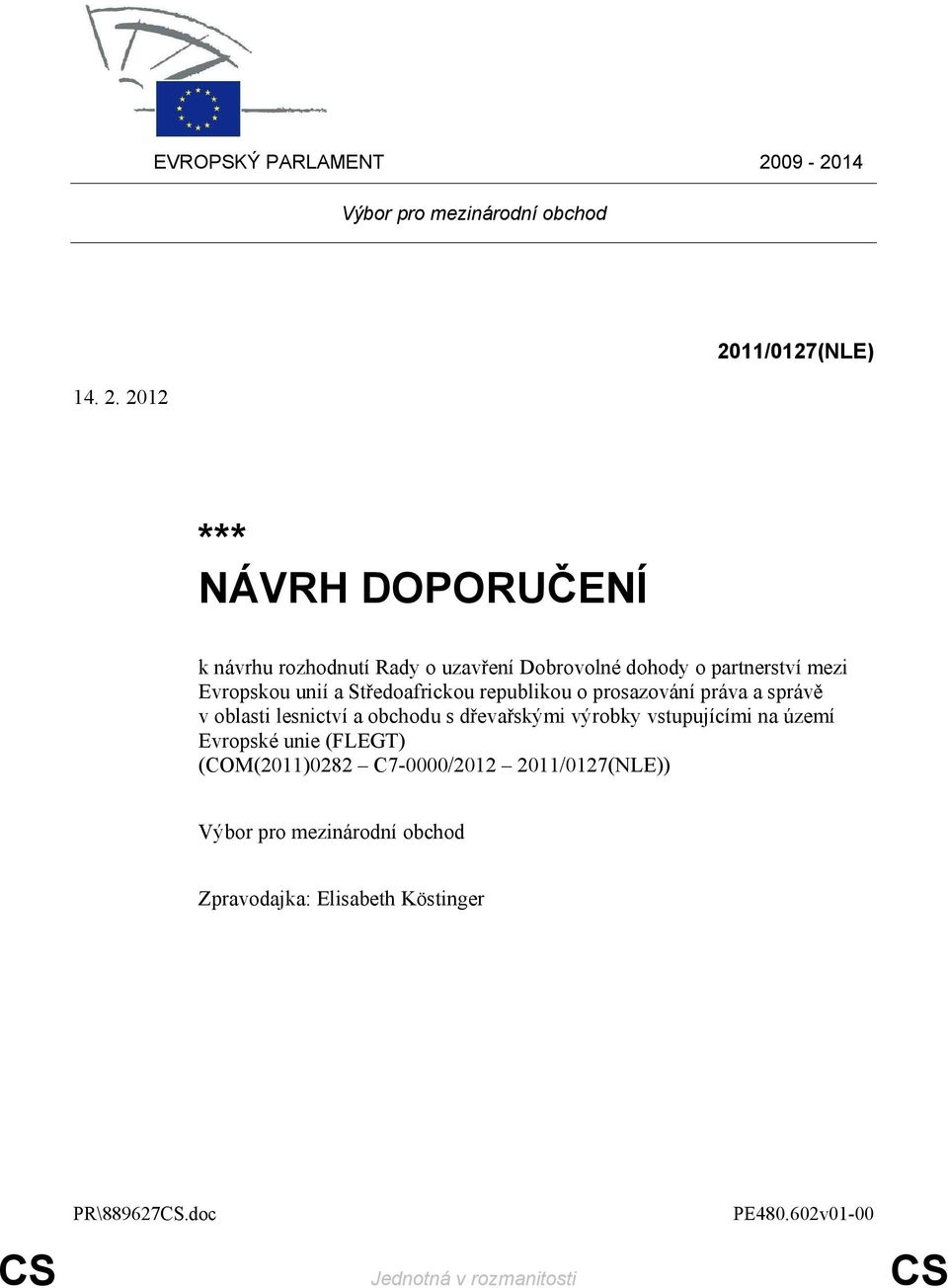 2012 2011/0127(NLE) *** NÁVRH DOPORUČENÍ k návrhu rozhodnutí Rady o uzavření Dobrovolné dohody o partnerství mezi Evropskou