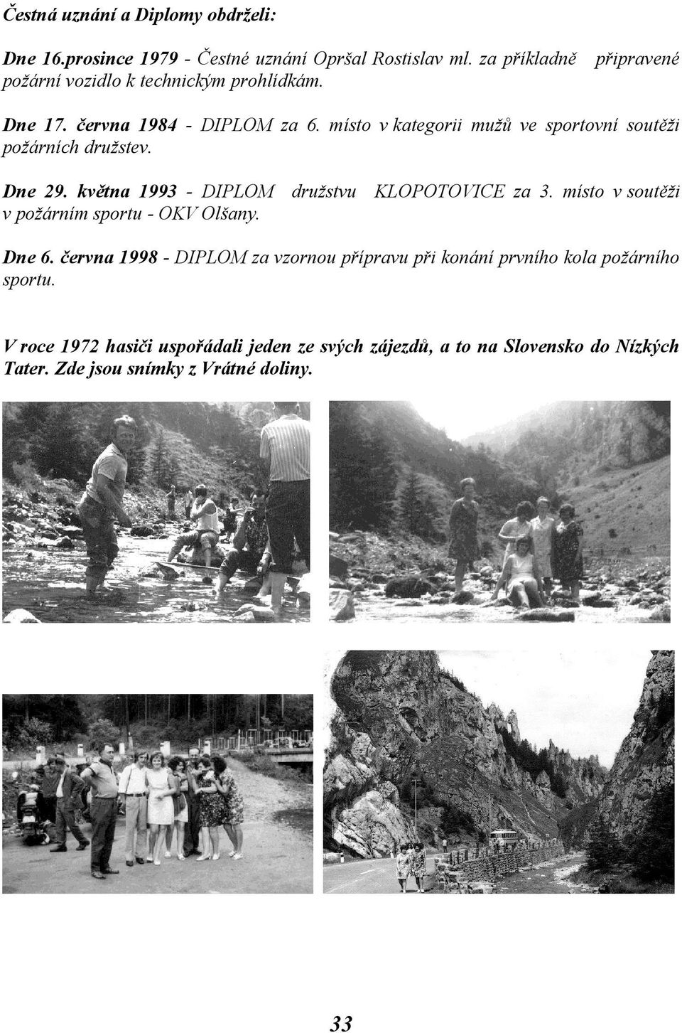 místo v kategorii mužů ve sportovní soutěži požárních družstev. Dne 29. května 1993 - DIPLOM družstvu KLOPOTOVICE za 3.