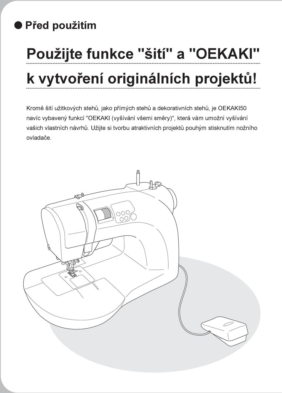 navíc vybavený funkcí "OEKAKI (vyšívání všemi směry)", která vám umožní vyšívání