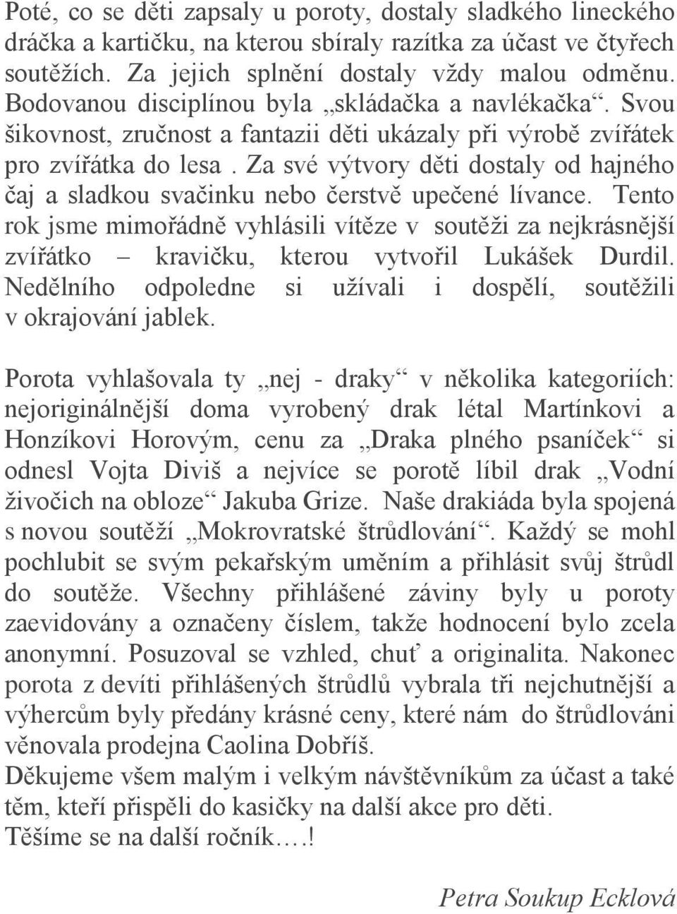 Za své výtvory děti dostaly od hajného čaj a sladkou svačinku nebo čerstvě upečené lívance.