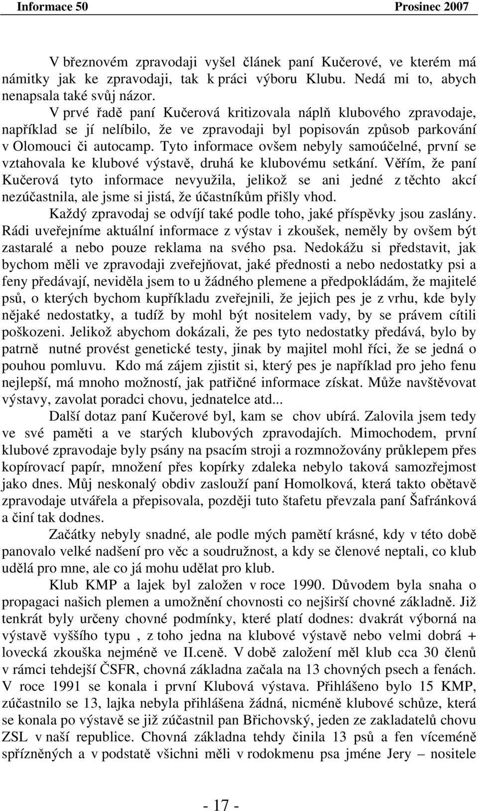 Tyto informace ovšem nebyly samoúčelné, první se vztahovala ke klubové výstavě, druhá ke klubovému setkání.