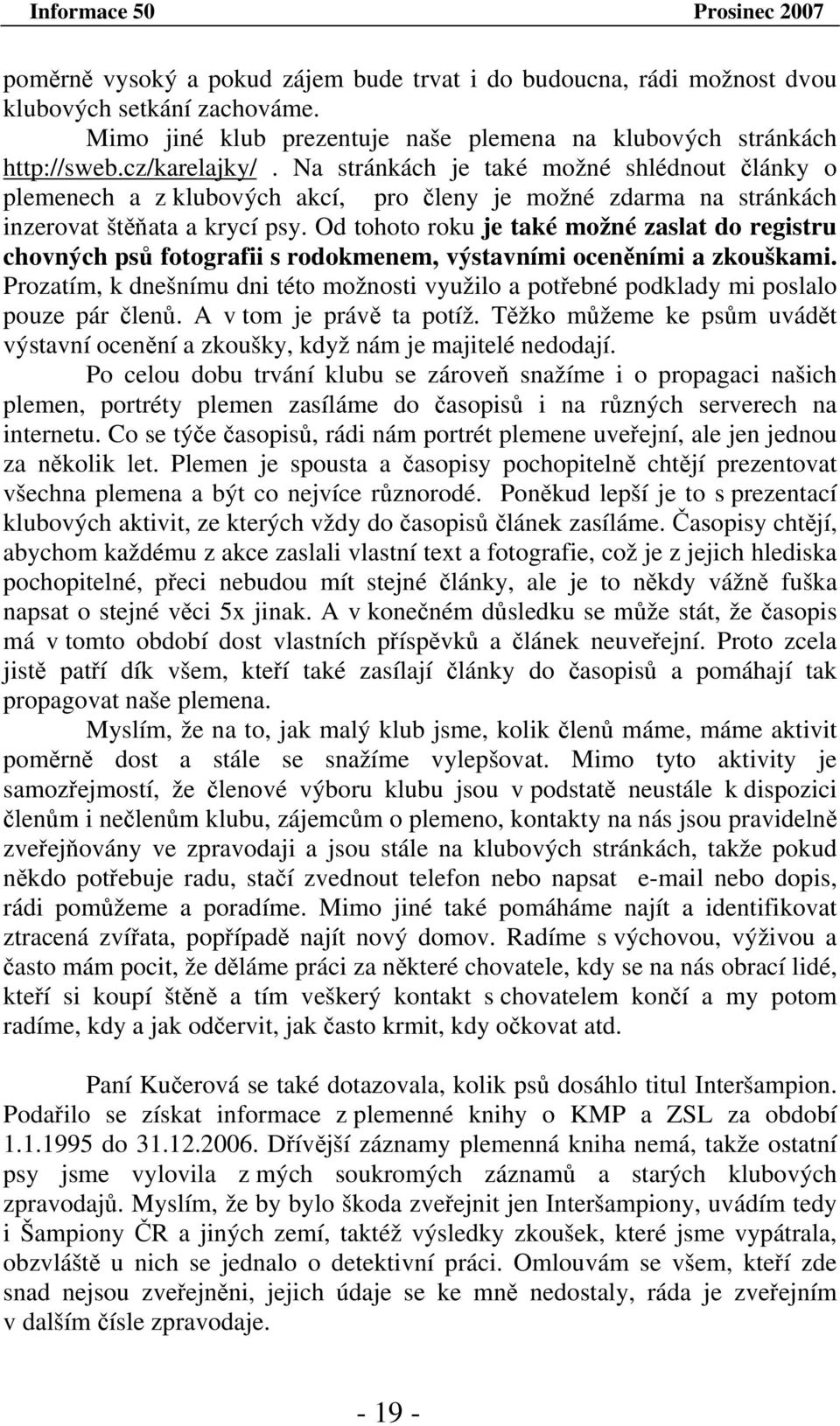 Od tohoto roku je také možné zaslat do registru chovných psů fotografii s rodokmenem, výstavními oceněními a zkouškami.