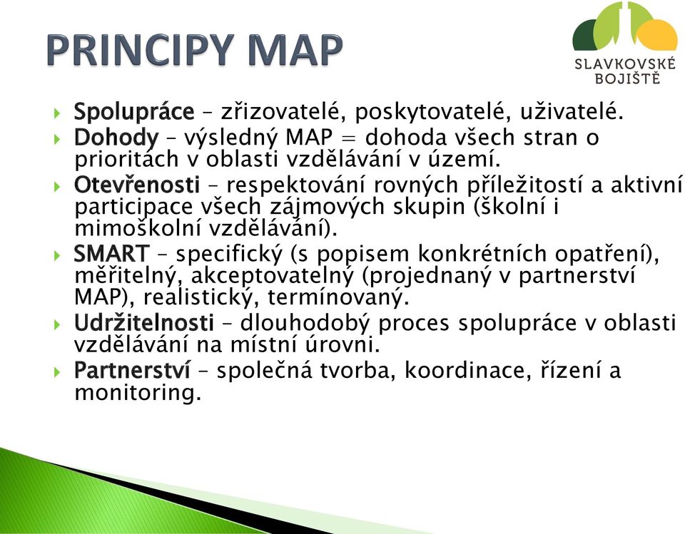 SMART specifický (s popisem konkrétních opatření), měřitelný, akceptovatelný (projednaný v partnerství MAP), realistický, termínovaný.