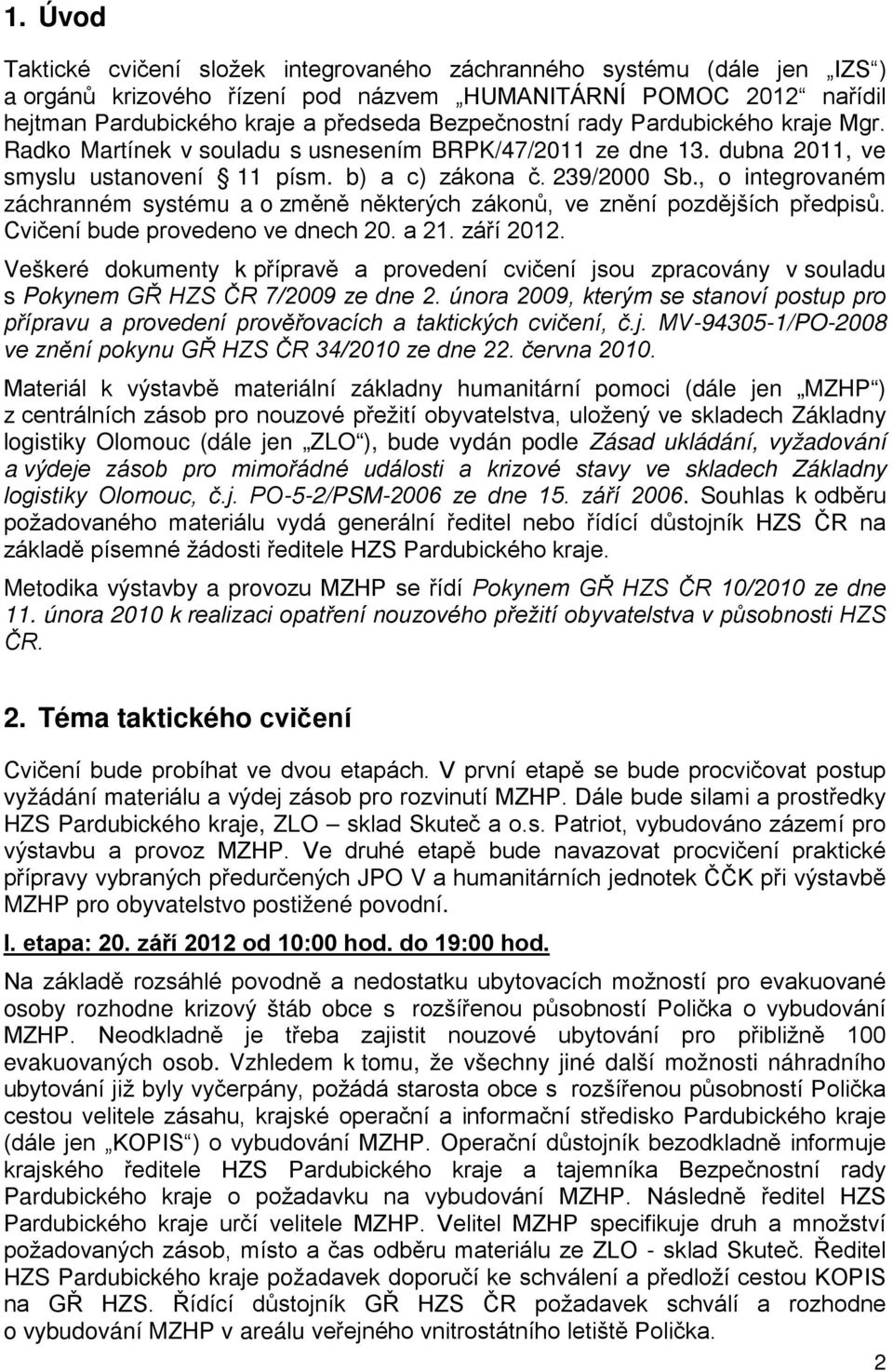 , o integrovaném záchranném systému a o změně některých zákonů, ve znění pozdějších předpisů. Cvičení bude provedeno ve dnech 20. a 21. září 2012.