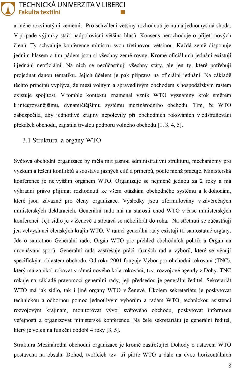 Na nich se nezúčastňují všechny státy, ale jen ty, které potřebují projednat danou tématiku. Jejich účelem je pak příprava na oficiální jednání.