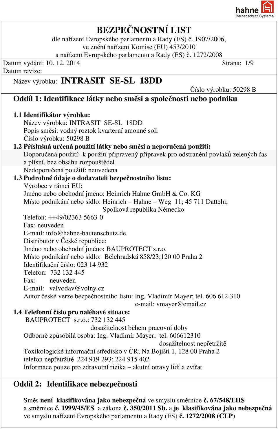 1 Identifikátor výrobku: Název výrobku: INTRASIT SE-SL 18DD Popis směsi: vodný roztok kvarterní amonné soli Číslo výrobku: 50298 B 1.