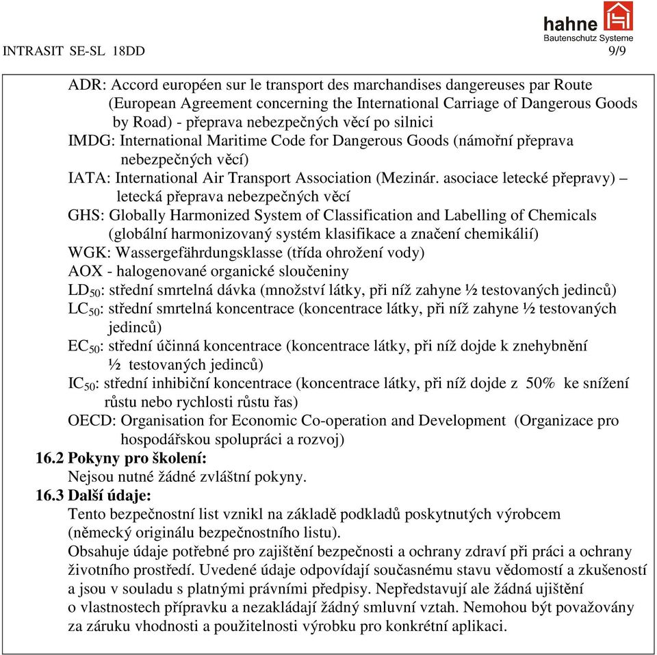 asociace letecké přepravy) letecká přeprava nebezpečných věcí GHS: Globally Harmonized System of Classification and Labelling of Chemicals (globální harmonizovaný systém klasifikace a značení