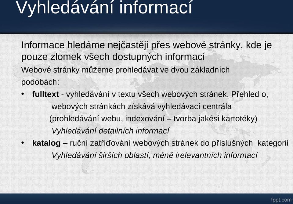 Přehled o, webových stránkách získává vyhledávací centrála (prohledávání webu, indexování tvorba jakési kartotéky) Vyhledávání