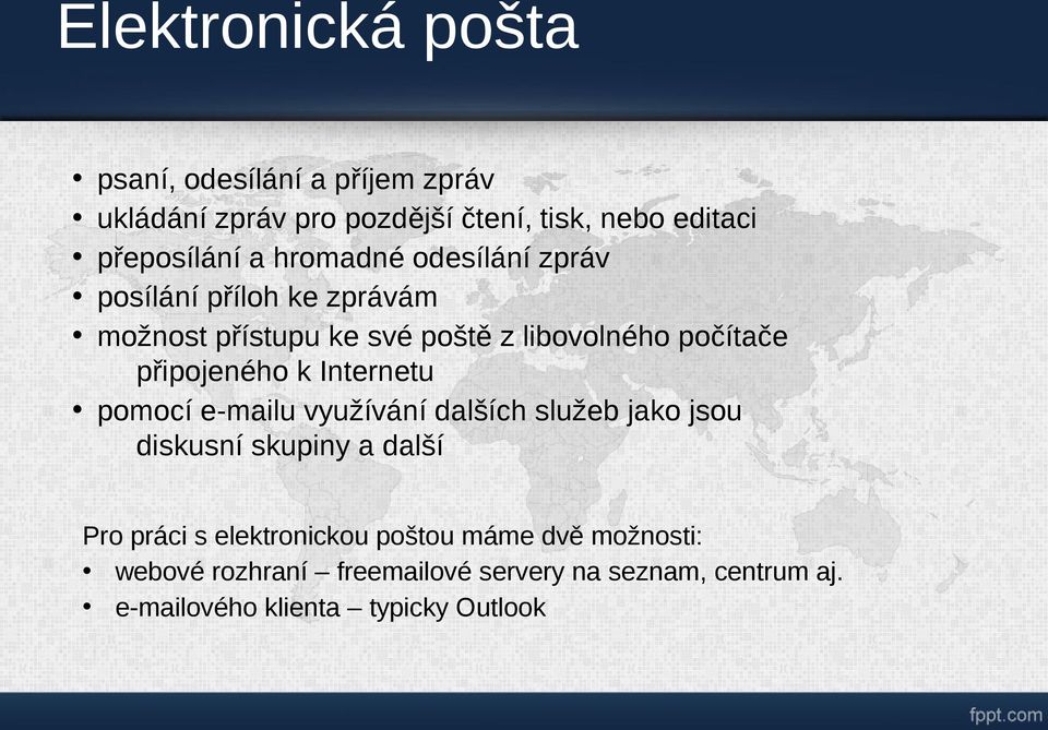 připojeného k Internetu pomocí e-mailu využívání dalších služeb jako jsou diskusní skupiny a další Pro práci s