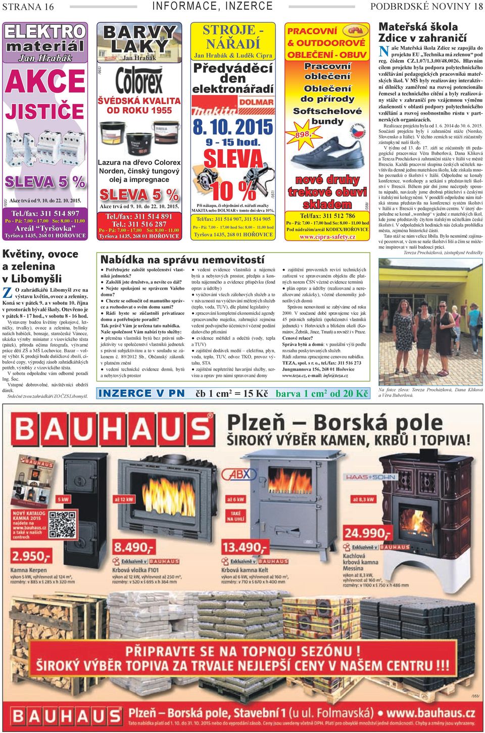 Otevřeno je v pátek 8-17 hod., v sobotu 8-16 hod.