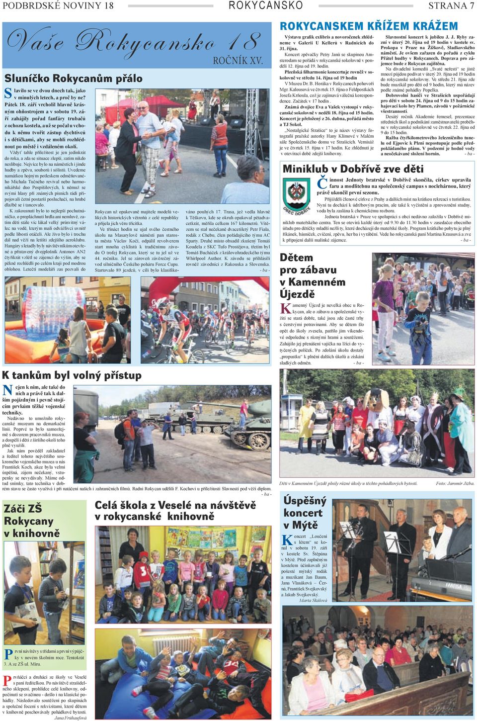 září zahájily pořad fanfáry trubačů z ochozu kostela, a už se počal u vchodu k němu tvořit zástup dychtivců i s dětičkami, aby se mohli rozhlédnout po městě i vzdáleném okolí.