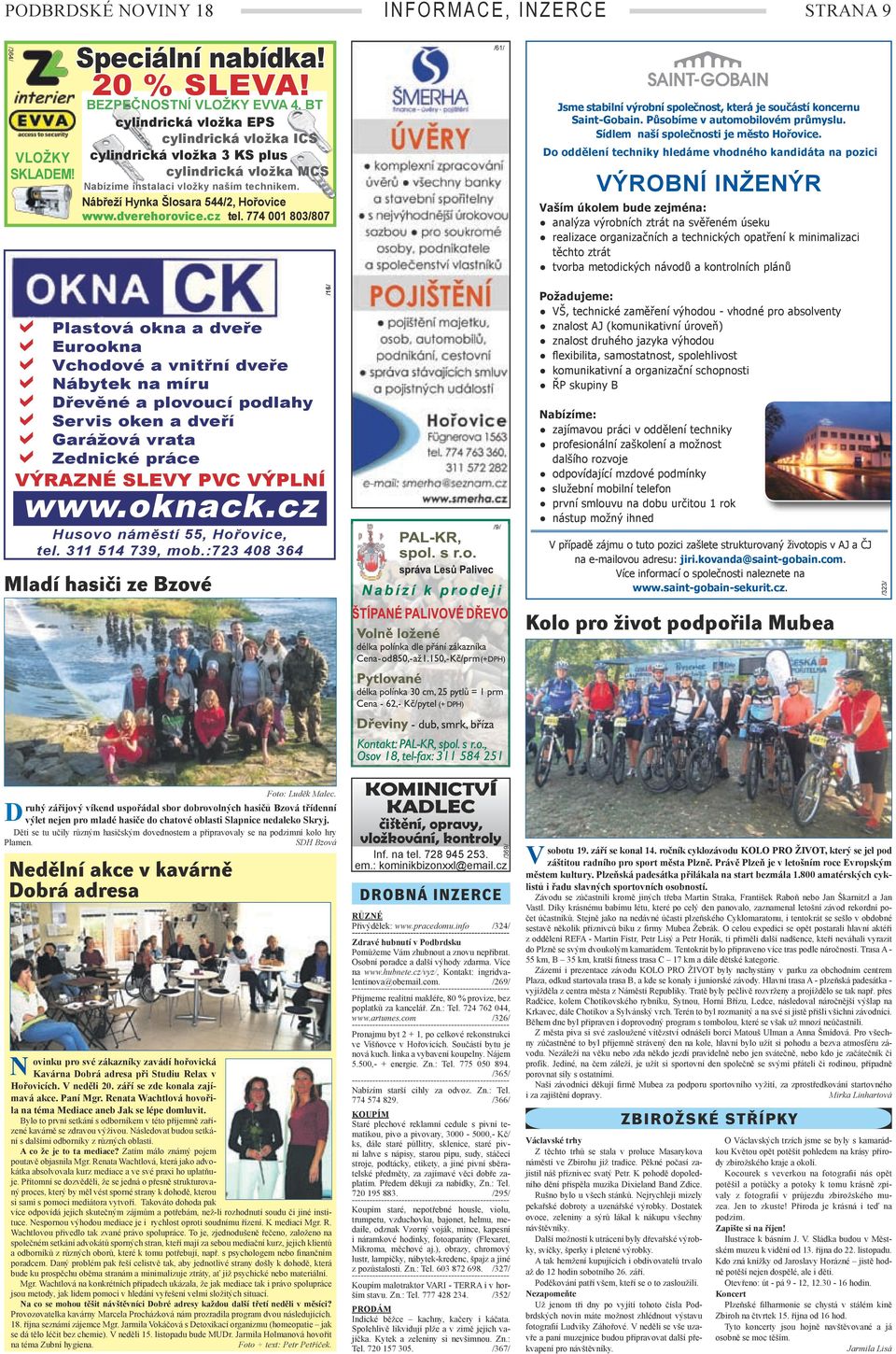 cz tel. 774 001 803/807 /61/ Jsme stabilní výrobní společnost, která je součástí koncernu Saint-Gobain. Působíme v automobilovém průmyslu. Sídlem naší společnosti je město Hořovice.