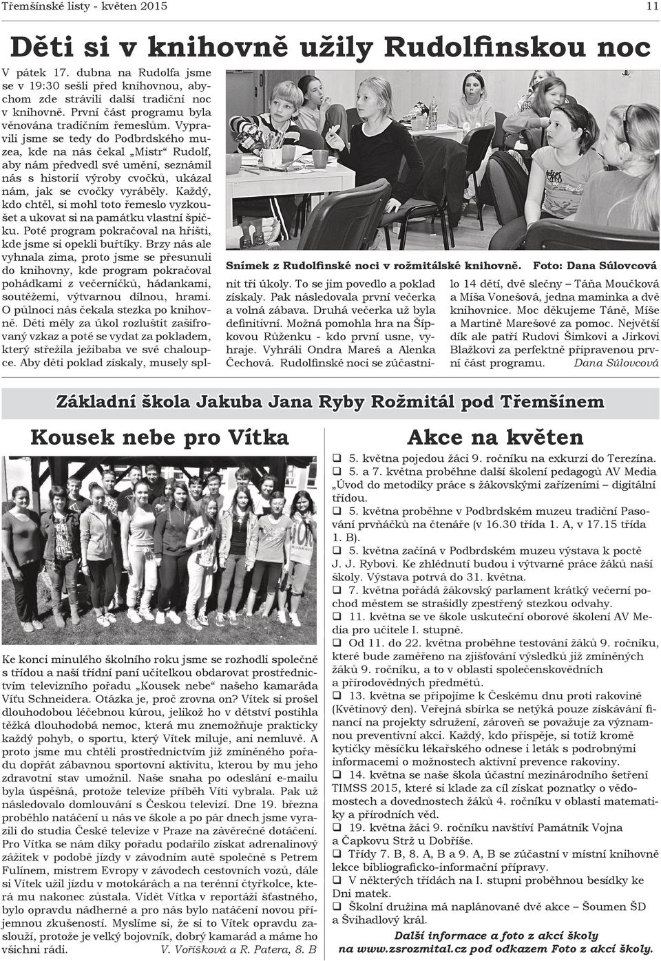 Vypravili jsme se tedy do Podbrdského muzea, kde na nás čekal Mistr Rudolf, aby nám pįedvedl své umění, seznámil nás s historií výroby cvočků, ukázal nám, jak se cvočky vyráběly.