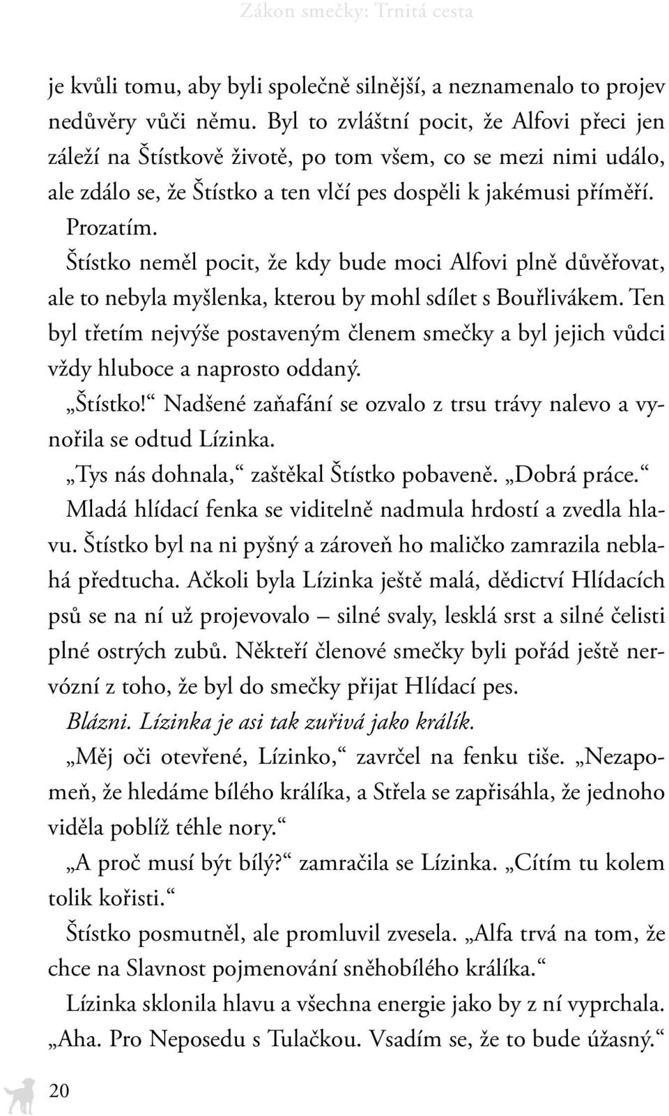 Štístko neměl pocit, že kdy bude moci Alfovi plně důvěřovat, ale to nebyla myšlenka, kterou by mohl sdílet s Bouřlivákem.