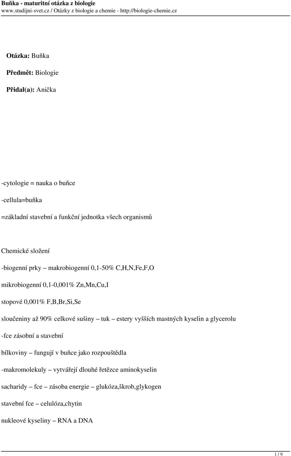 celkové sušiny tuk estery vyšších mastných kyselin a glycerolu -fce zásobní a stavební bílkoviny fungují v buňce jako rozpouštědla -makromolekuly