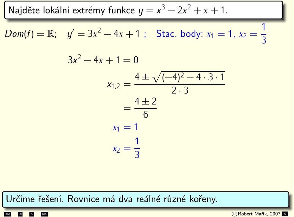 body: x 1 = 1, x 2 = 1 3 3x 2 4x + 1 = 0 x 1,2 = 4 ± ( 4) 2 4 3