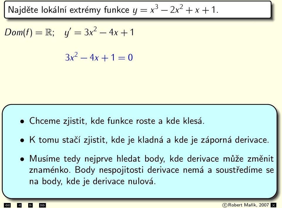 Chcemezjistit,kdefunkcerosteakdeklesá. x 1 = 1 Ktomustačízjistit,kdejekladnáakdejezápornáderivace.