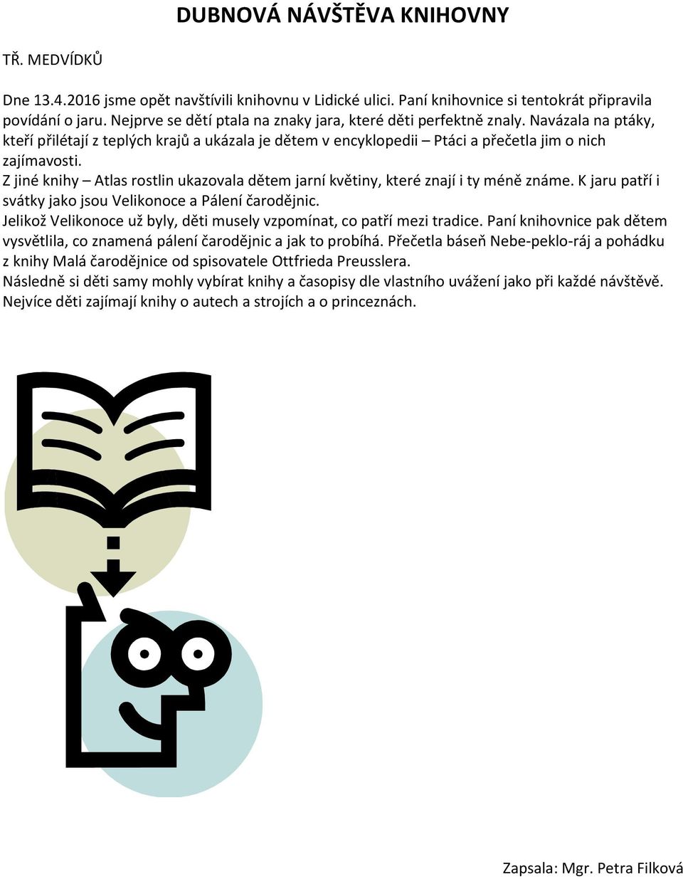 Z jiné knihy Atlas rostlin ukazovala dětem jarní květiny, které znají i ty méně známe. K jaru patří i svátky jako jsou Velikonoce a Pálení čarodějnic.
