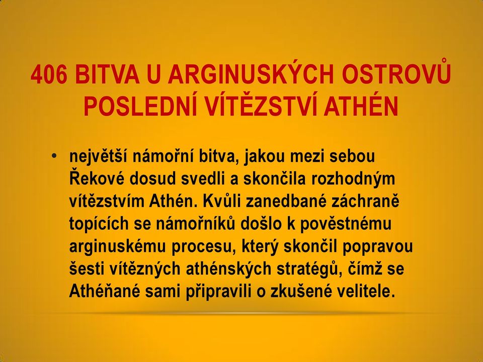 Kvůli zanedbané záchraně topících se námořníků došlo k pověstnému arginuskému procesu,