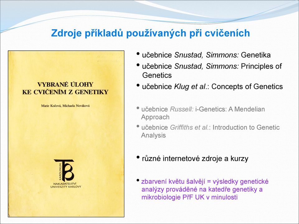 : Concepts of Genetics učebnice Russell: i-genetics: A Mendelian Approach učebnice Griffiths et al.