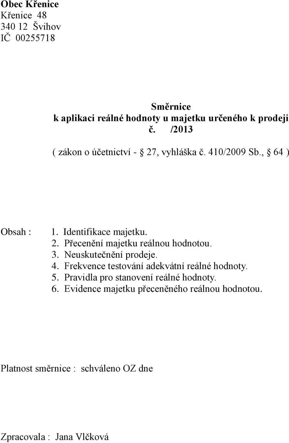 3. Neuskutečnění prodeje. 4. Frekvence testování adekvátní reálné hodnoty. 5. Pravidla pro stanovení reálné hodnoty. 6.