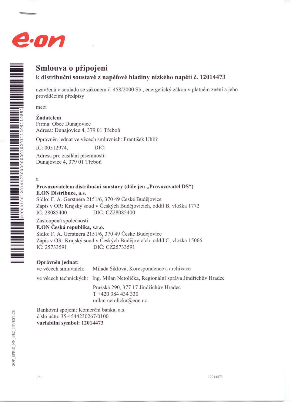 , = iiiiiiiiiiiiiii - Smlouva o připojení k distribuční soustavě z napěťové hladiny nízkého napětí č, 12014473 uzavřená v souladu se zákonem Č. 458/2000 Sb.
