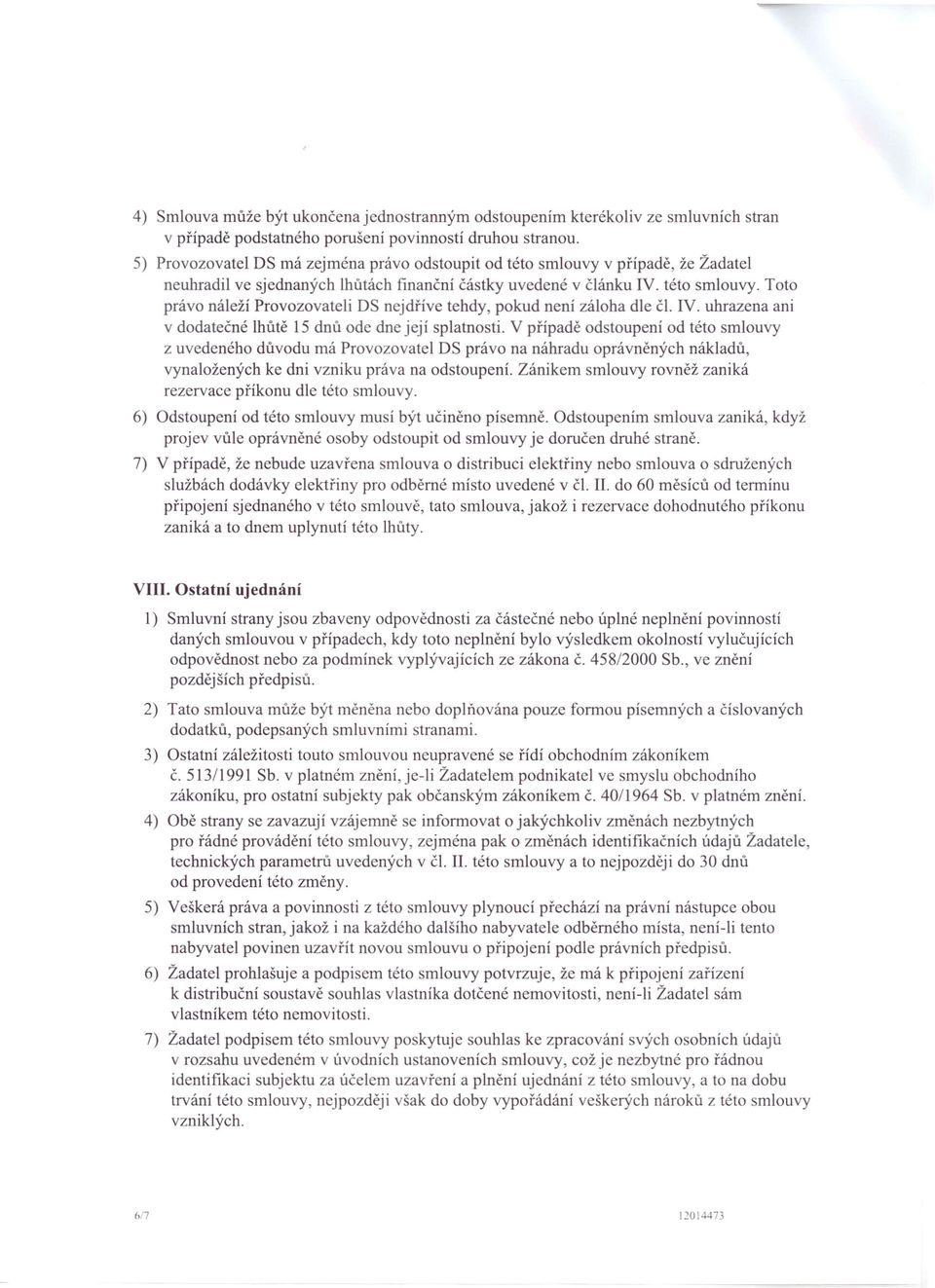 IV. uhrazena ani v dodatečné lhůtě 15 dnů ode dne její splatnosti.