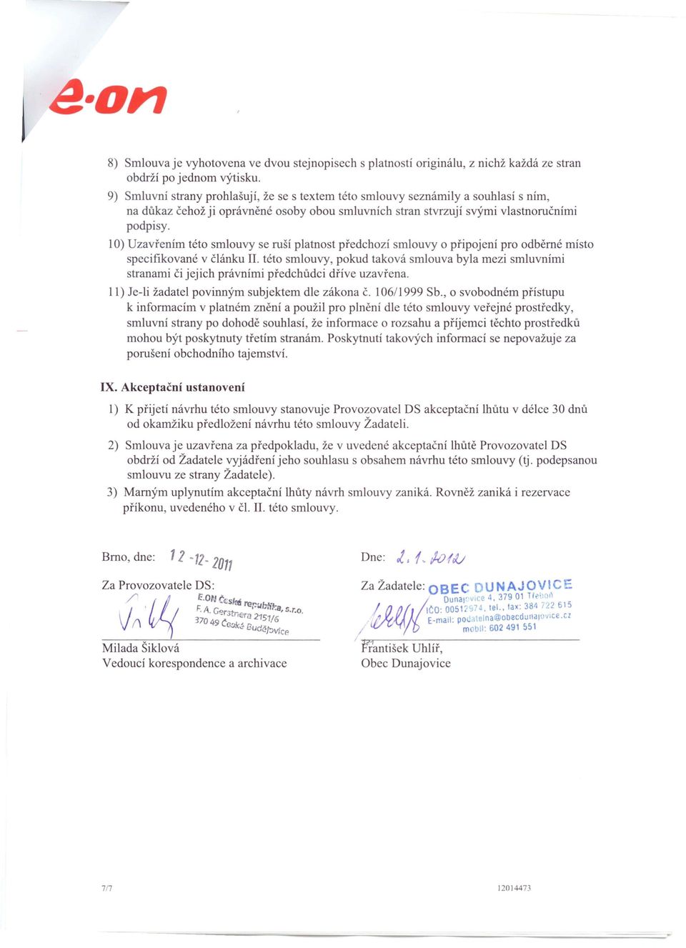 10) Uzavřením této smlouvy se ruší platnost předchozí smlouvy o připojení pro odběrné místo specifikované v článku II.