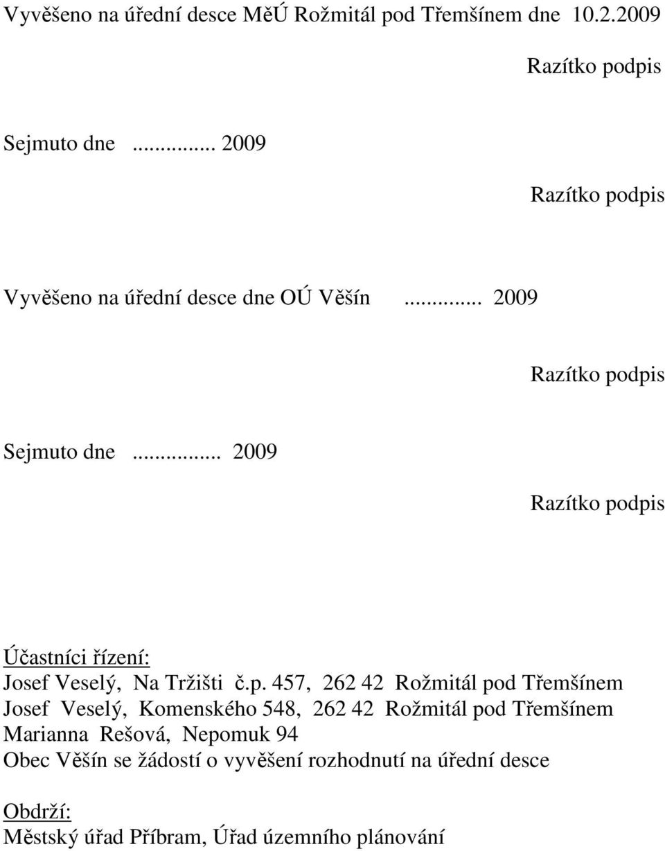 .. 2009 Účastníci řízení: Josef Veselý, Na Tržišti č.p.