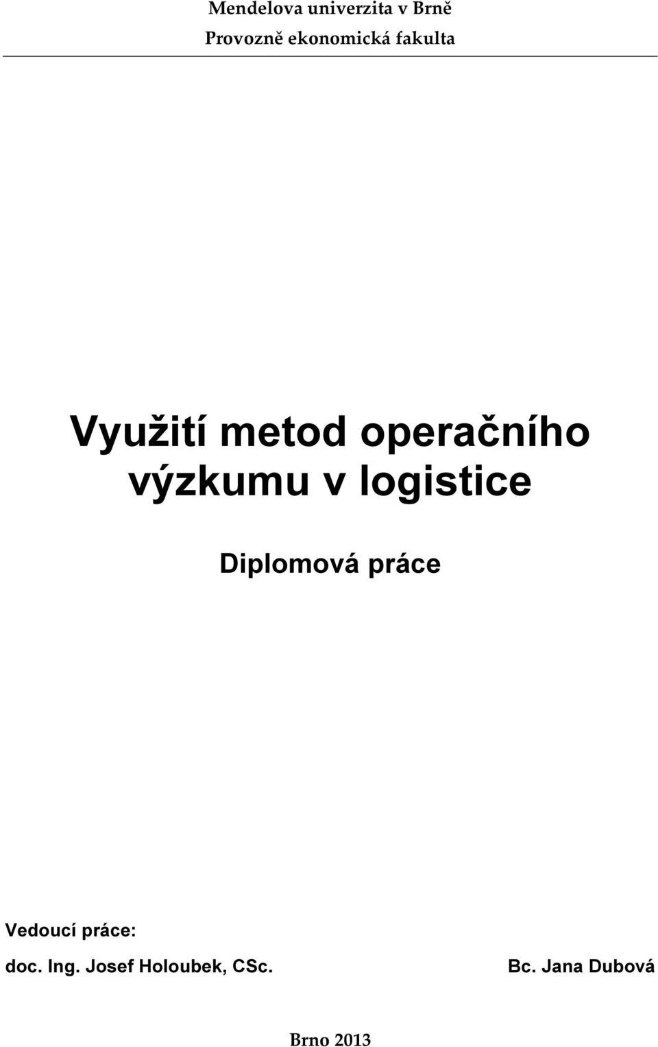 výzkumu v logistice Diplomová práce Vedoucí